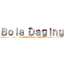 Ｂｏｌａ Ｄａｇｉｎｇ (Isi Ayam)