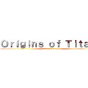 Ｏｒｉｇｉｎｓ ｏｆ Ｔｉｔａｎｓ (2000 years ago)