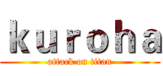 ｋｕｒｏｈａ (attack on titan)