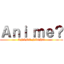 Ａｎｉ ｍｅ？ (ANIME NIGHT)