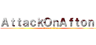 ＡｔｔａｃｋＯｎＡｆｔｏｎｓ (attack on titan)