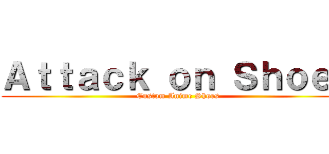 Ａｔｔａｃｋ ｏｎ Ｓｈｏｅｓ (Custom Anime Shoes)