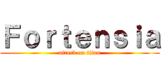 Ｆｏｒｔｅｎｓｉａ (attack on titan)