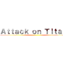 Ａｔｔａｃｋ ｏｎ Ｔｉｔａｉｎ ()