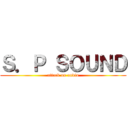 Ｓ．Ｐ ＳＯＵＮＤ (attack on audio)