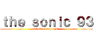 ｔｈｅ ｓｏｎｉｃ ９３ (attack on terroryst)