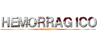 ＨＥＭＯＲＲＡＧＩＣＯ (SEMINARIO)