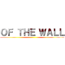 ＯＦ ＴＨＥ ＷＡＬＬ ()