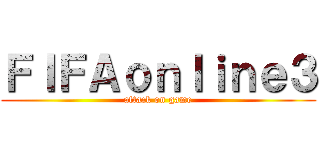 ＦＩＦＡｏｎｌｉｎｅ３ (attack on game)