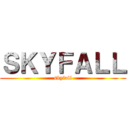 ＳＫＹＦＡＬＬ (skyfall)