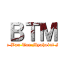 ＢＴＭ (Baho Ban Toe Myahaint Mhu)