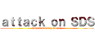 ａｔｔａｃｋ ｏｎ ＳＤＳ (Sophia Debating Society)