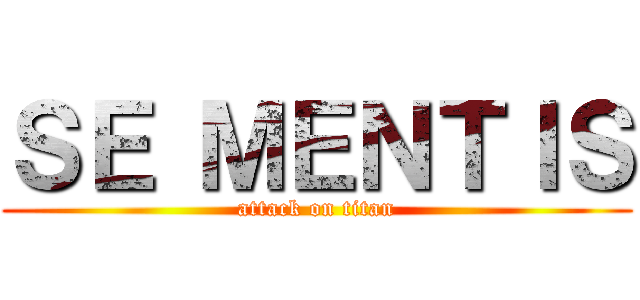 ＳＥ ＭＥＮＴＩＳ (attack on titan)