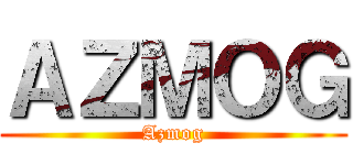 ＡＺＭＯＧ (Azmog)