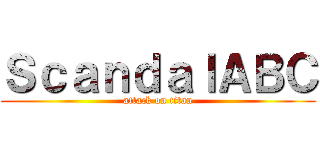 ＳｃａｎｄａｌＡＢＣ (attack on titan)