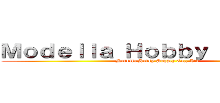 Ｍｏｄｅｌｌａ Ｈｏｂｂｙ Ｓｕｐｐｌｙ (Modella Hobby Supply Co., Ltd)