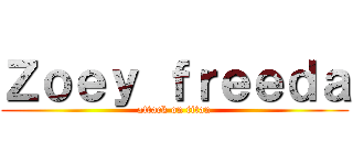 Ｚｏｅｙ ｆｒｅｅｄａ (attack on titan)