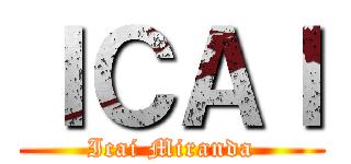 ＩＣＡＩ (Icai Miranda)
