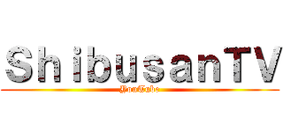 ＳｈｉｂｕｓａｎＴＶ (YouTube)