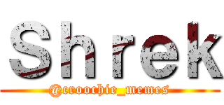 Ｓｈｒｅｋ (@croochie_memes)