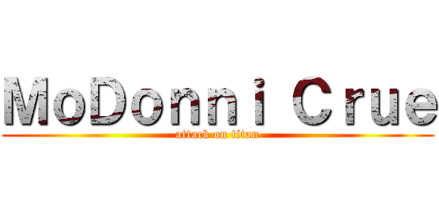 ＭｏＤｏｎｎｉ Ｃｒｕｅ (attack on titan)