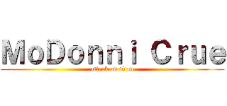 ＭｏＤｏｎｎｉ Ｃｒｕｅ (attack on titan)