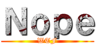 Ｎｏｐｅ (WTF)