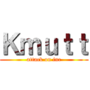 Ｋｍｕｔｔ (attack on inc)
