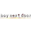 ｂｏｙ ｎｅｘｔ ｄｏｏｒ (乖乖站好)