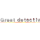 Ｇｒｅａｔ ｄｅｔｅｃｔｉｖｅ (Hikaru)