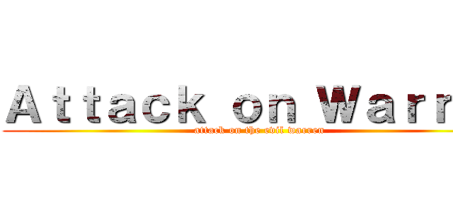 Ａｔｔａｃｋ ｏｎ Ｗａｒｒｅｎ (attack on the evil warren)