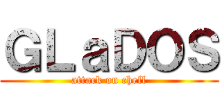 ＧＬａＤＯＳ (attack on chell)