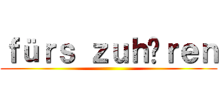 ｆüｒｓ ｚｕｈöｒｅｎ ()