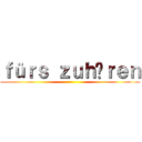 ｆüｒｓ ｚｕｈöｒｅｎ ()