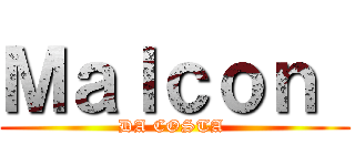 Ｍａｌｃｏｎ  (DA COSTA )