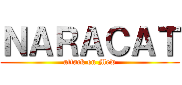 ＮＡＲＡＣＡＴ (attack on Mew)