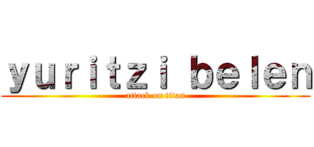 ｙｕｒｉｔｚｉ ｂｅｌｅｎ (attack on titan)