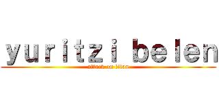 ｙｕｒｉｔｚｉ ｂｅｌｅｎ (attack on titan)