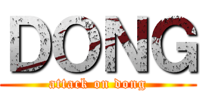 ＤＯＮＧ (attack on dong)