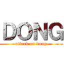 ＤＯＮＧ (attack on dong)