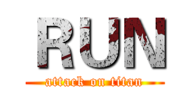 ＲＵＮ (attack on titan)