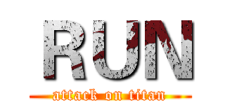 ＲＵＮ (attack on titan)