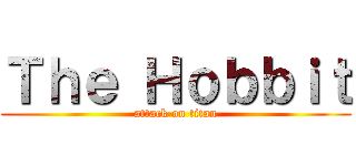 Ｔｈｅ Ｈｏｂｂｉｔ (attack on titan)