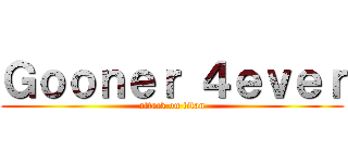 Ｇｏｏｎｅｒ ４ｅｖｅｒ (attack on titan)