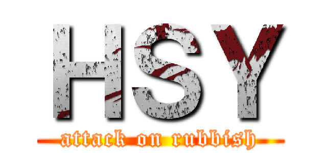 ＨＳＹ (attack on rubbish)