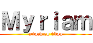 Ｍｙｒｉａｍ (attack on titan)