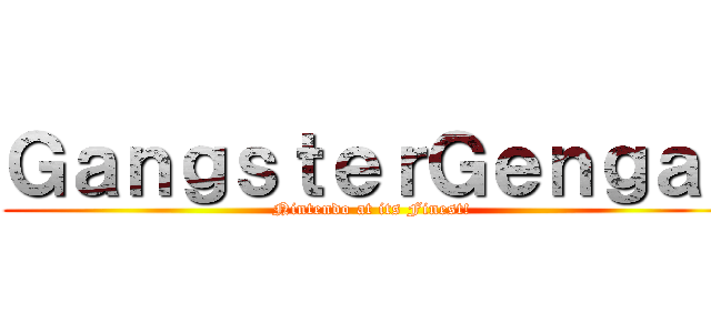 ＧａｎｇｓｔｅｒＧｅｎｇａｒ (Nintendo at its Finest!)