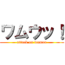 ワムウッ！ (attack on wamuu)