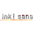 ｉｎｋ！ ｓａｎｓ (ink sans)