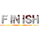 ＦＩＮＩＳＨ ()